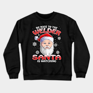 Be Nice To The Welder Santa is Watching Crewneck Sweatshirt